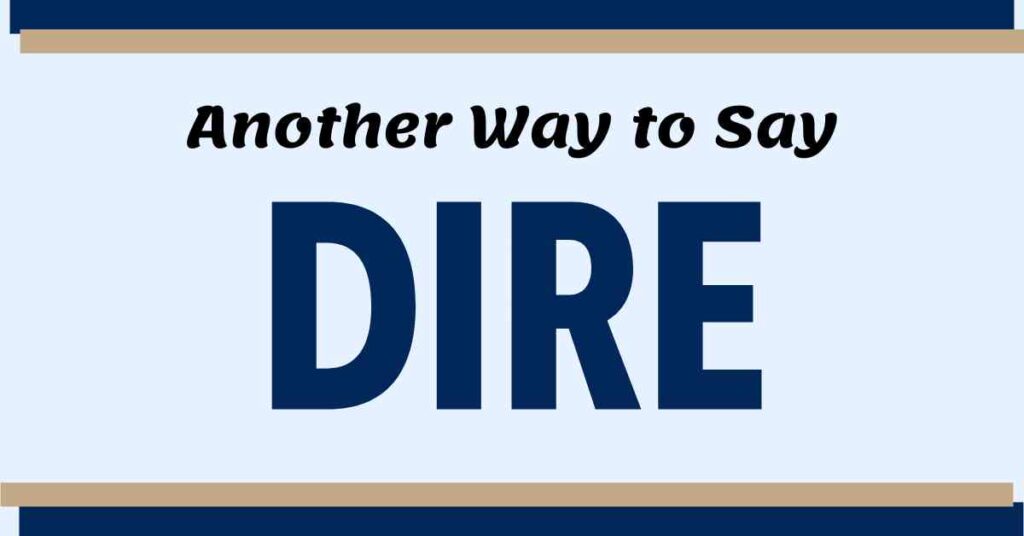 Another Way to Say Dire