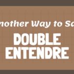 Another Way to Say Double Entendre