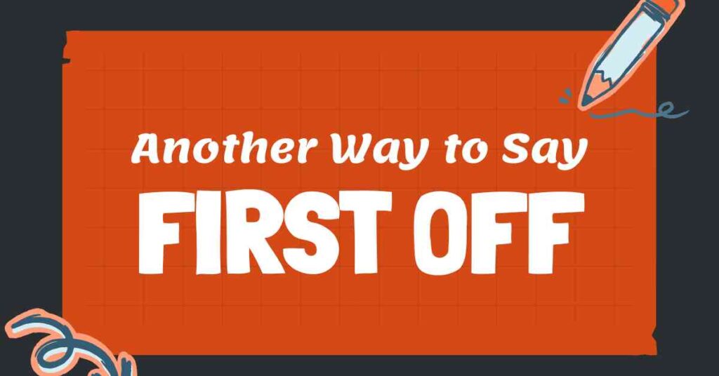 Another Way to Say First Off