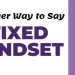 Another Way to Say Fixed Mindset