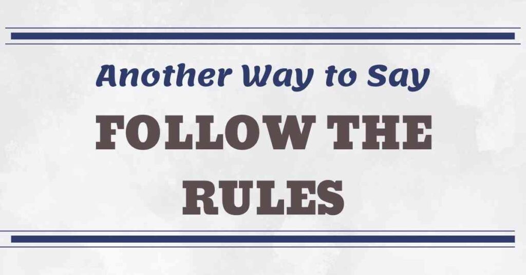 Another Way to Say Follow the Rules