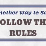 Another Way to Say Follow the Rules