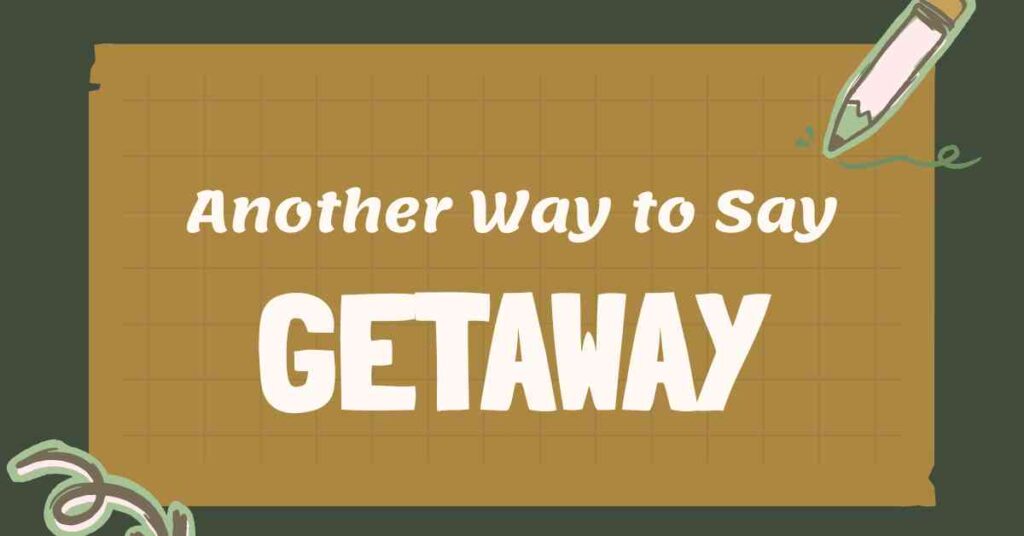Another Way to Say Getaway