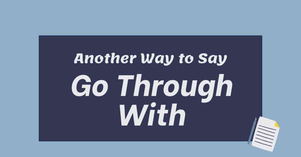 Another Way to Say Go Through With