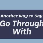 Another Way to Say Go Through With