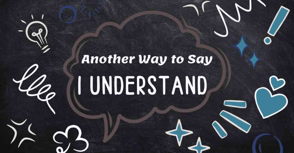Another Way to Say I Understand
