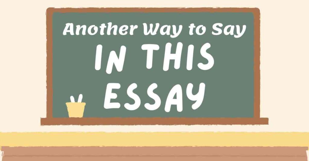 Another Way to Say In This Essay