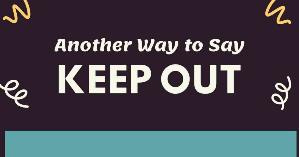 Another Way to Say Keep Out