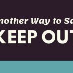 Another Way to Say Keep Out