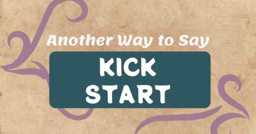 Another Way to Say Kick Start