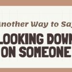 Another Way to Say Looking Down On Someone