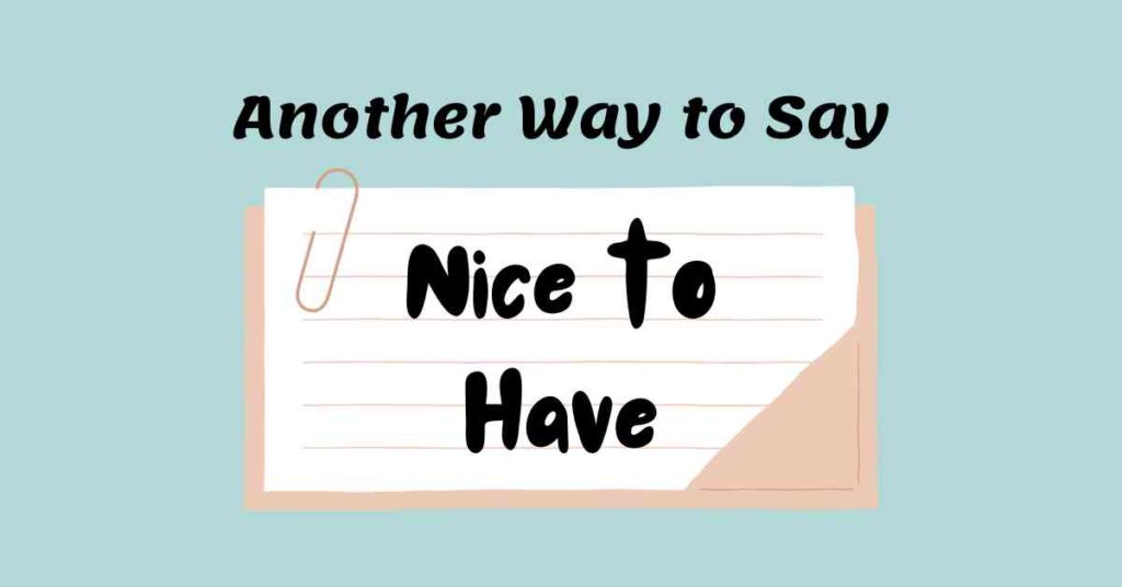 Another Way to Say Nice to Have