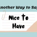 Another Way to Say Nice to Have