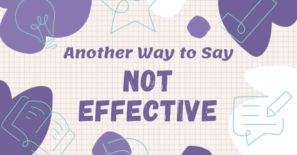 Another Way to Say Not Effective