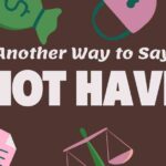 Another Way to Say Not Have