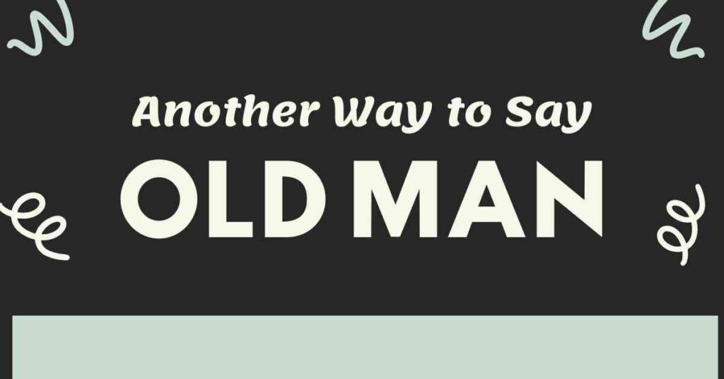 Another Way to Say Old Man
