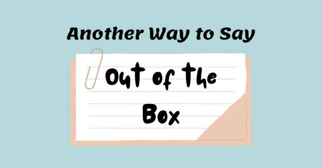 Another Way to Say Out of the Box