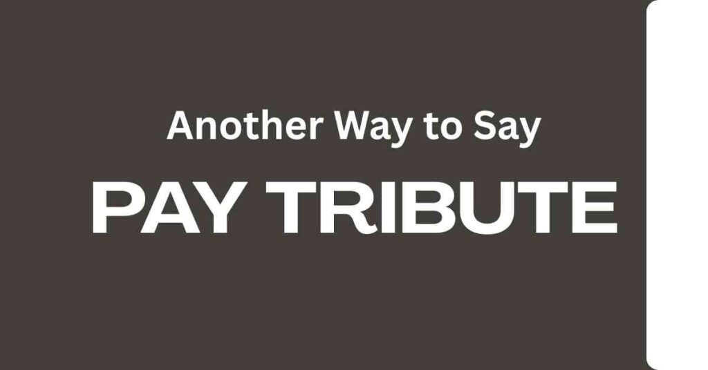 Another Way to Say Pay Tribute