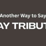 Another Way to Say Pay Tribute