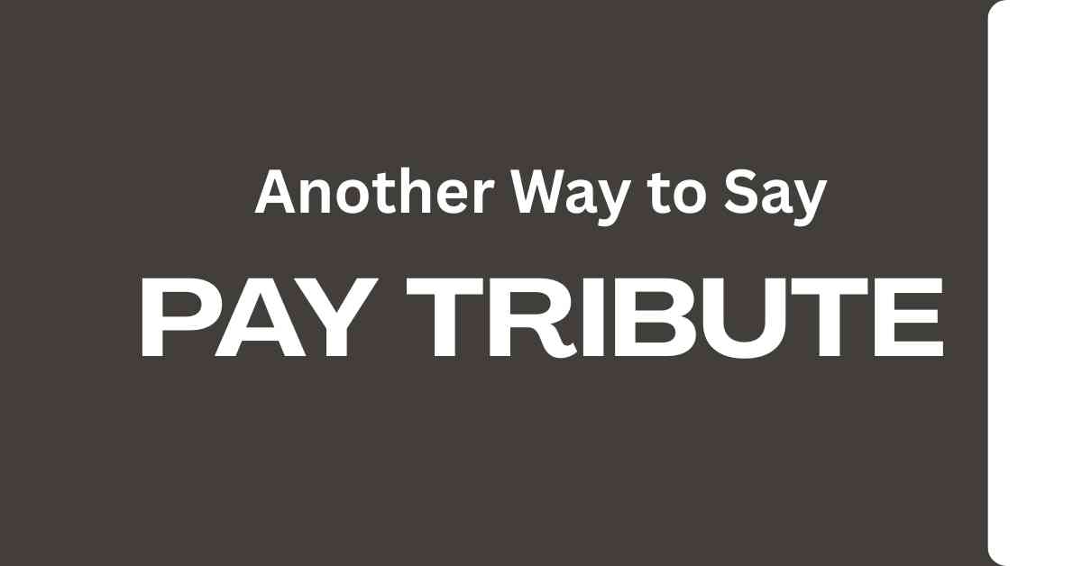 Another Way to Say Pay Tribute