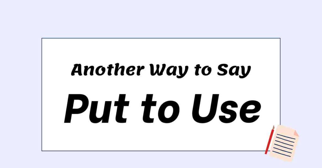 Another Way to Say Put to Use