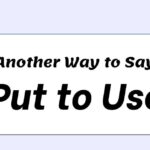 Another Way to Say Put to Use