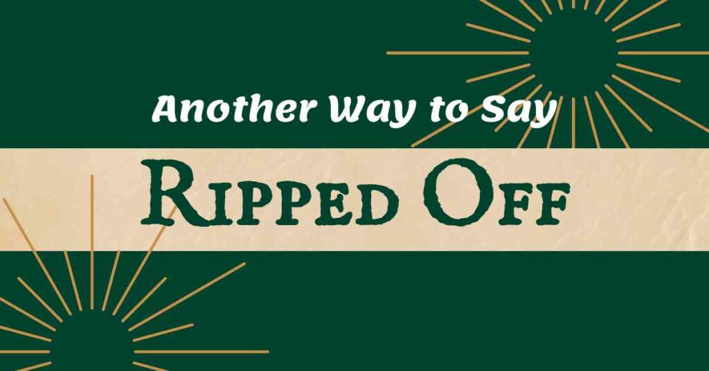 Another Way to Say Ripped Off