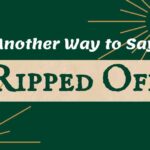 Another Way to Say Ripped Off