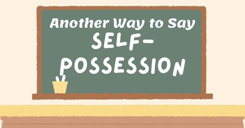 Another Way to Say Self Possession