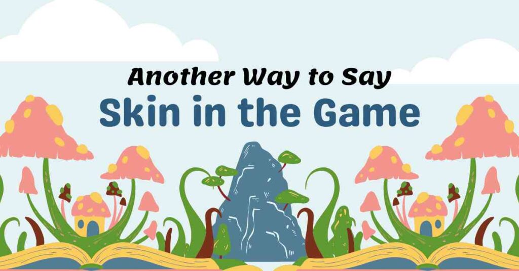 Another Way to Say Skin in the Game