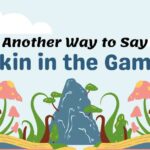 Another Way to Say Skin in the Game