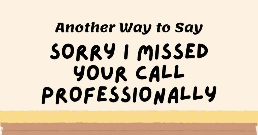 Another Way to Say Sorry I Missed Your Call Professionally