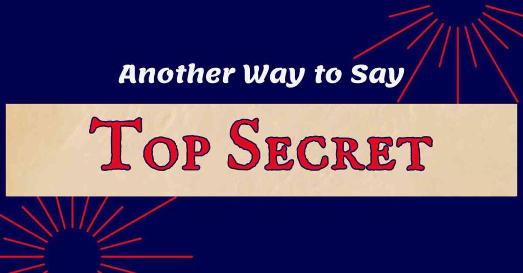 Another Way to Say Top Secret