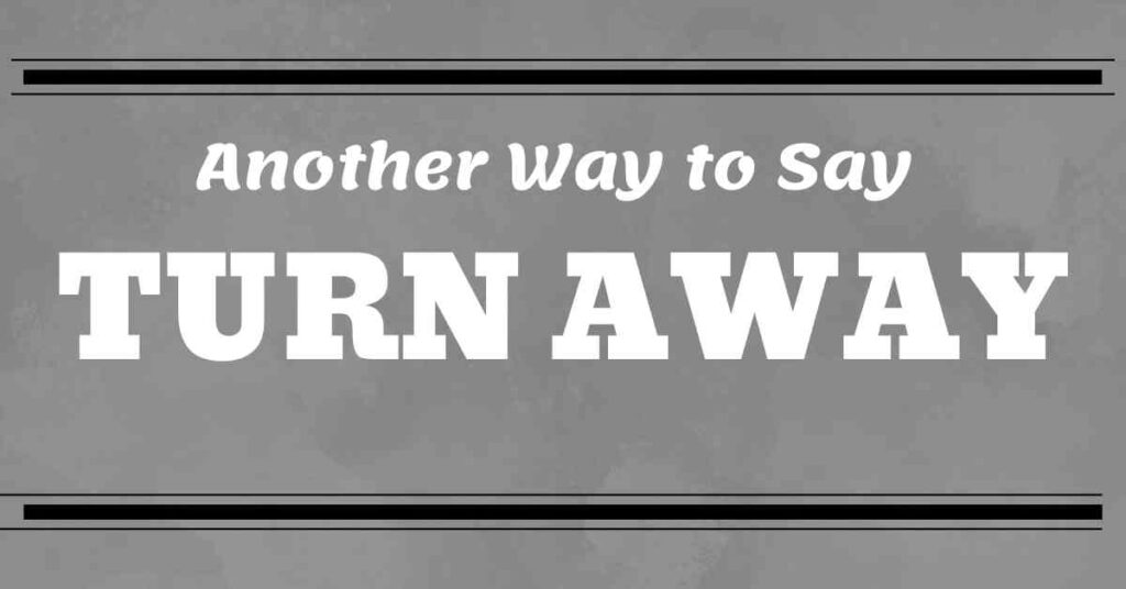 Another Way to Say Turn Away