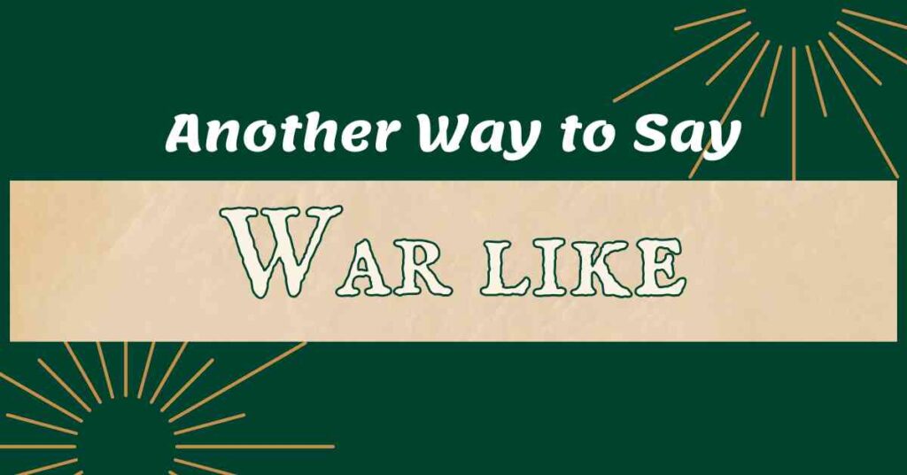 Another Way to Say War like