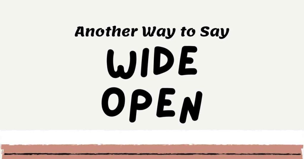 Another Way to Say Wide Open