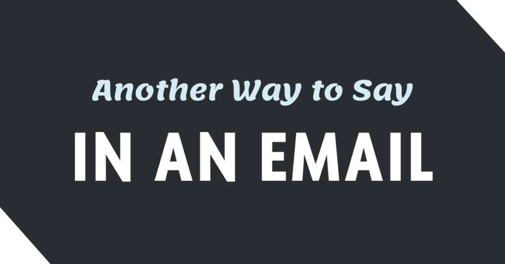 Another Way to Say in an Email