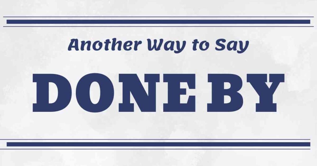 Another Way to Say Done By