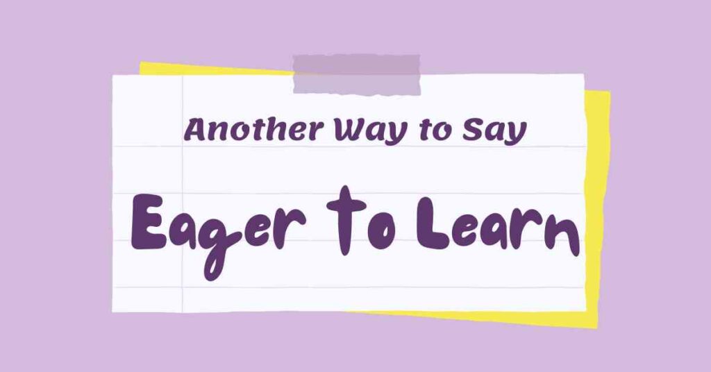 Another Way to Say Eager to Learn