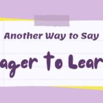 Another Way to Say Eager to Learn