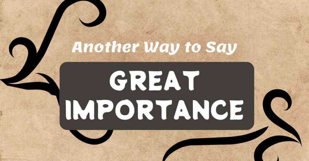 Another Way to Say Great Importance