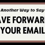 Another Way to Say I Have Forwarded Your Email