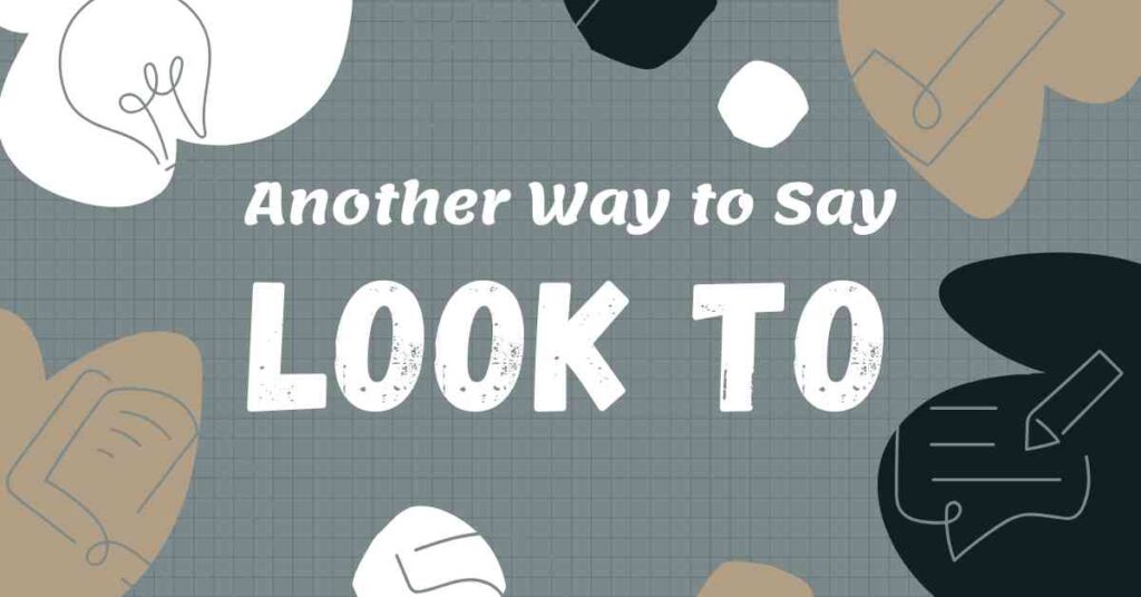 Another Way to Say Look To