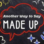 Another Way to Say Made Up
