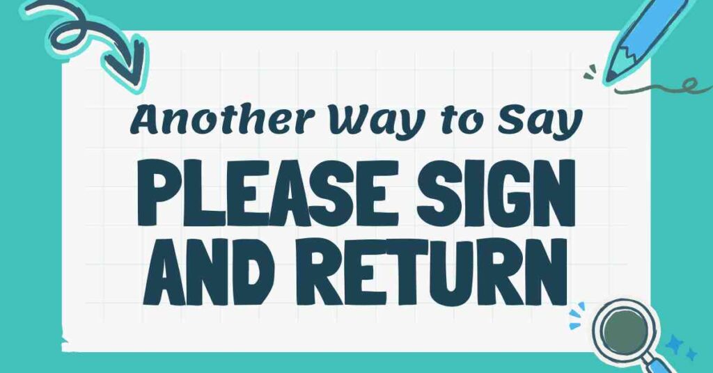 Another Way to Say Please Sign and Return