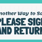 Another Way to Say Please Sign and Return