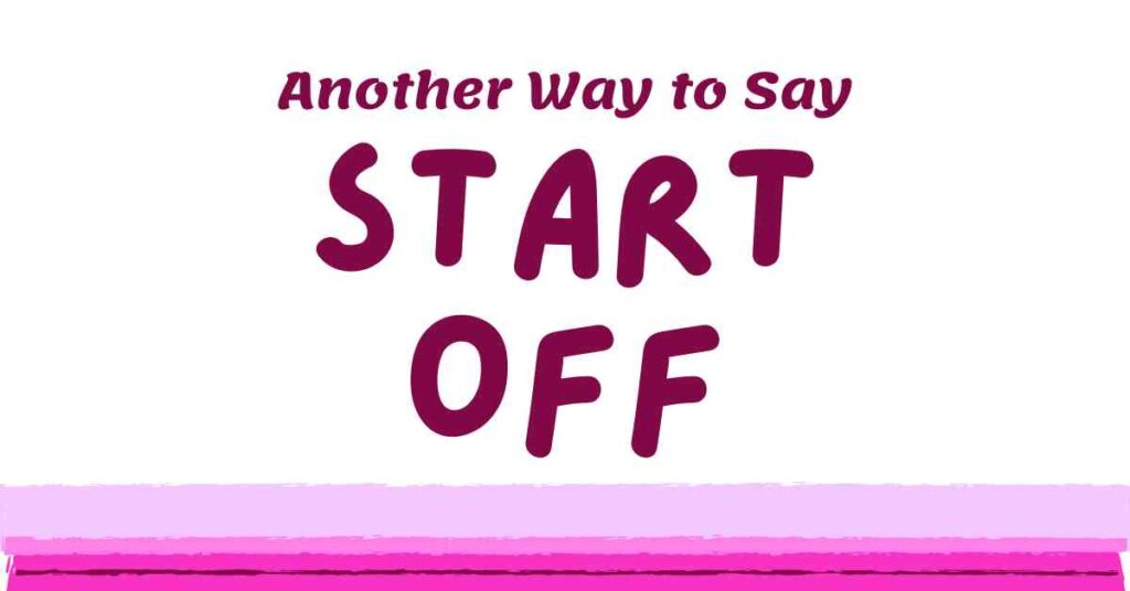 Another Way to Say Start Off
