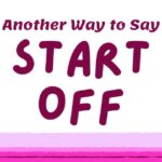 Another Way to Say Start Off