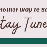 Another Way to Say Stay Tuned