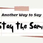 Another Way to Say Stay the Same
